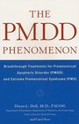 The PMDD Phenomenon  Breakthrough Treatments for Premenstrual Dysphoric Disorder  and Extreme Premenstrual Syndrome