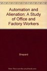 Automation and Alienation A Study of Office and Factory Workers