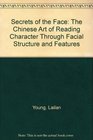 Secrets of the Face The Chinese Art of Reading Character Through Facial Structure and Features