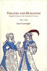 Theatre and Humanism  English Drama in the Sixteenth Century