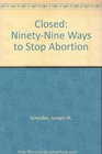 Closed NinetyNine Ways to Stop Abortion