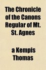 The Chronicle of the Canons Regular of Mt St Agnes