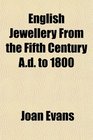 English Jewellery From the Fifth Century Ad to 1800