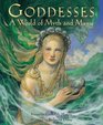Goddesses A World of Myth and Magic