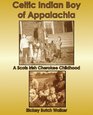 Celtic Indian Boy of Appalachia A Scots Irish Cherokee Childhood