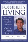 Possibility Living  Add Years to Your Life and Life to Your Years with God's Health Plan