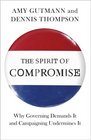 The Spirit of Compromise Why Governing Demands It and Campaigning Undermines It