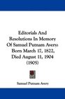 Editorials And Resolutions In Memory Of Samuel Putnam Avery Born March 17 1822 Died August 11 1904