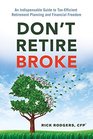 Don't Retire Broke An Indispensable Guide to TaxEfficient Retirement Planning and Financial Freedom