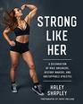 Strong Like Her A Celebration of Rule Breakers History Makers and Unstoppable Athletes