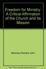 Freedom for Ministry A Critical Affirmation of the Church and Its Mission