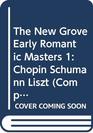 The New Grove Early Romantic Masters 1 Chopin Schumann Liszt