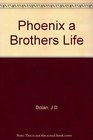 Phoenix a Brothers Life