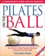 Pilates on the Ball A Comprehensive Book and DVD Workout