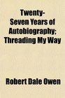 TwentySeven Years of Autobiography Threading My Way