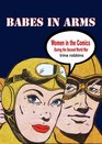 Babes In Arms Women in the Comics During World War Two