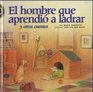 El Hombre Que Aprendio a Ladrar Y Otros Cuentos/the Man Who Learned to Bark and Other Stories (Encuento) (Spanish Edition)