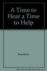 A Time to Hear a Time to Help