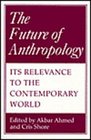 The Future of Anthropology Its Relevance to the Contemporary World