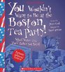 You Wouldn't Want to Be at the Boston Tea Party Wharf Water Tea You'd Rather Not Drink