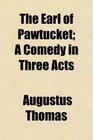 The Earl of Pawtucket A Comedy in Three Acts