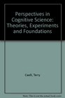 Perspectives on Cognitive Science Theories Experiments and Foundations