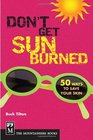 Don't Get Sunburned 50 Ways to Save Your Skin