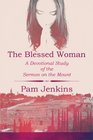 The Blessed Woman A Devotional Study of the Sermon on the Mount