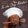 In the Dog Kitchen: Great Snack Recipes for Your Dog