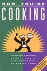 Now You're Cooking Everything a Beginner Needs to Know to Start Cooking Today