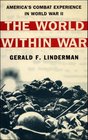 The World Within War America's Combat Experience in World War II
