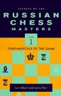 Secrets of the Russian Chess Masters Fundamentals of the Game Volume 1