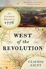 West of the Revolution An Uncommon History of 1776