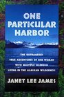 One Particular Harbor The Outrageous True Adventures of One Women With Multiple Sclerosis Living in the Alaskan Wilderness