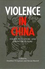 Violence in China Essays in Culture and Counterculture