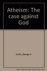 Atheism The case against God