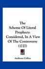 The Scheme Of Literal Prophecy Considered In A View Of The Controversy