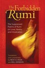 The Forbidden Rumi The Suppressed Poems of Rumi on Love Heresy and Intoxication