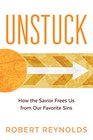 Unstuck How the Savior Frees Us from Our Favorite Sins