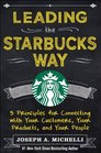 Leading the Starbucks Way 5 Principles for Connecting with Your Customers Your Products and Your People