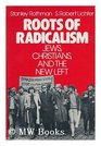 Roots of Radicalism Jews Christians and the New Left