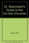 Dr Macintosh's Guide to the OnLine Universe Choose and Use the Best Modems Telecommunication Software and OnLine Services