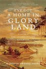 I've Got a Home in Glory Land A Lost Tale of the Underground Railroad