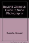 Beyond Glamour A Guide to Nude Photography