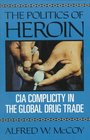 The Politics of Heroin CIA Complicity in the Global Drug Trade