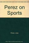 Perez on Sports The Whimsical Art of Jose Perez