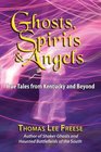 Ghost, Spirits & Angels: True Tales From Kentucky & Beyond