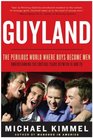 Guyland The Perilous World Where Boys Become Men