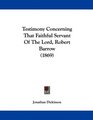 Testimony Concerning That Faithful Servant Of The Lord Robert Barrow