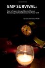 EMP Survival How to Prepare Now and Survive When an Electromagnetic Pulse Destroys Our Power Grid